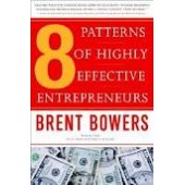 8 Patterns of Highly Effective Entrepreneurs by Brent Bowers 